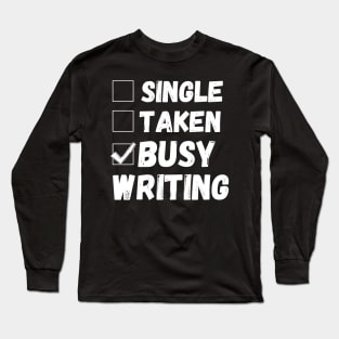 Single Taken Busy Writing, Funny Writer Life, Poet, Books Writer Long Sleeve T-Shirt